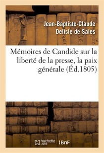 Memoires de candide sur la liberte de la presse, la paix generale - , les fondemens de l'ordre socia