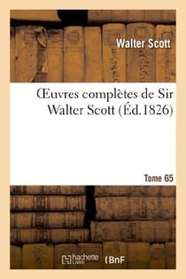 Oeuvres complètes de Sir Walter Scott. Tome 65