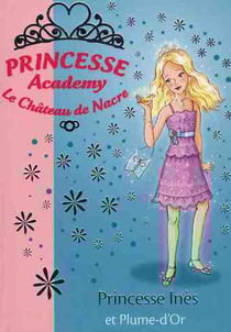 Princesse Academy 27 - Princesse Inès et Plume-d'Or