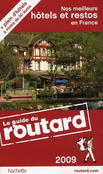 Guide du routard - nos meilleurs hôtels et restos en france (édition 2009)