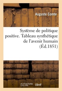 Systeme de politique positive, ou traite de sociologie, instituant la religion de l'humanite - . tab