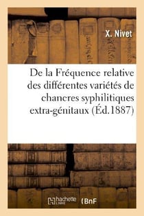 De la frequence relative des differentes varietes de chancres syphilitiques extra-genitaux - chez l'