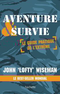 Aventure & survie - le guide pratique de l'extrême