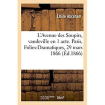 L'avenue des soupirs, vaudeville en 1 acte. paris, folies-dramatiques, 29 mars 1866