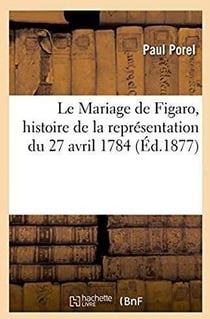 Le mariage de figaro, histoire de la representation du 27 avril 1784