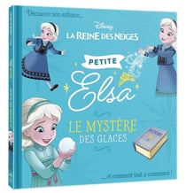 La Reine des Neiges : petites princesses - petite Elsa, le mystère des glaces