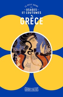 Grèce  : le petit guide des usages et coutumes