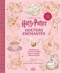 Harry Potter : Goûters Enchantés : 60 douceurs sucrées et salées pour envoûter l'heure du thé