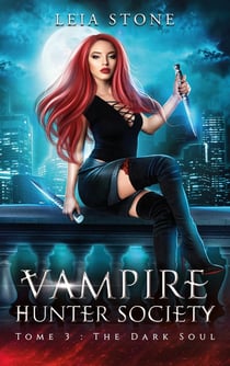 Vampire Hunter Society Tome 3 : The dark soul