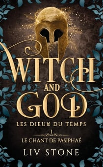 Witch and God - Les dieux du temps Tome 1 : Le chant de Pasiphaé