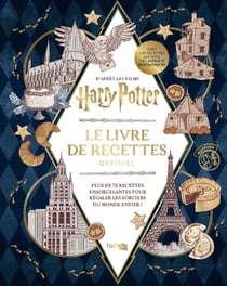 Harry Potter : Le livre de recettes officiel : Plus de 70 recettes ensorcelantes pour régaler les sorciers du monde entier !