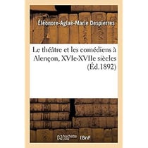 Le théâtre et les comédiens à Alençon, XVIe-XVIIe siècles