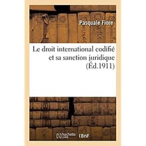 Organisation juridique de la société internationale. Droit international codifié : et sanction juridique. Nouvelle édition. Traduite de l'italien