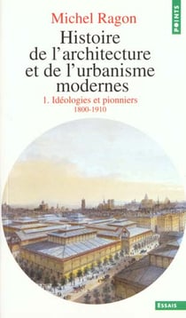 Histoire de l'architecture et de l'urbanisme modernes t.1 - idéologies et pionniers 1800-1910