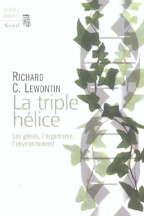 Triple helice . les genes, l'organisme, l'environnement (la)