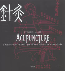 Acupuncture. l'histoire et la pratique d'une medecine ancestrale