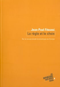 La Règle et le Choix. De la souveraineté économique en Europe