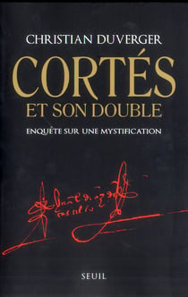 Cortés et son double - enquête sur une mystification