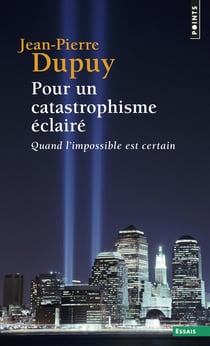 Pour un catastrophisme éclairé - quand l'impossible est certain