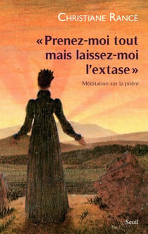 Prenez-moi tout mais laissez-moi l'extase - méditation sur la prière