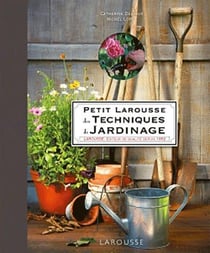Petit larousse des techniques du jardinage