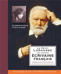 Le petit Larousse des grands écrivains français