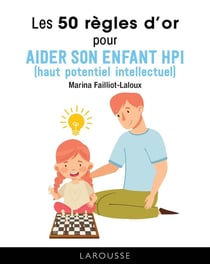 Les 50 règles d'or pour aider son enfant HPI