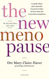The New Menopause : Le guide ultime pour reprendre le pouvoir et faire les bons choix dès les premiers symptômes