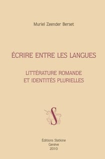Écrire entre les langues - littérature romande et identités plurielles