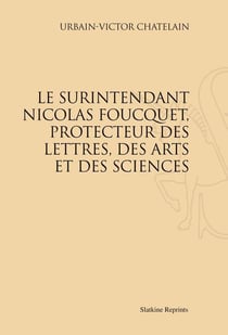 Le surintendant nicolas foucquet, protecteur des lettres, des arts et des sciences
