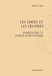 Les dates et les oeuvres - symbolisme et poésie scientifique