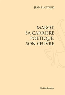 Marot - sa carrière poétique, son oeuvre