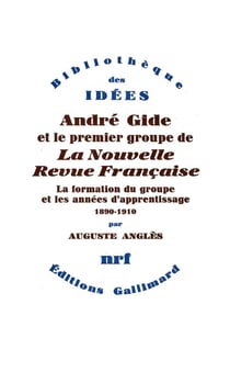 Andre Gide et le premier groupe de La Nouvelle Revue Française Tome 1 - la formation du groupe et les années d'apprentissage, 1890-1910
