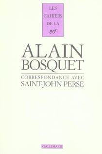 Les cahiers de la NRF : Alain Bosquet correspondance avec Saint-John Perse
