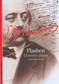 Gustave Flaubert : L'homme-plume