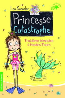 Princesse catastrophe Tome 3 : troisième trimestre à Hautes-Tours