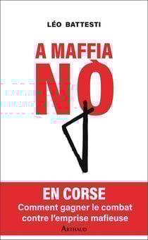 A mafia no : En Corse, comment gagner le combat contre l'entreprise mafieuse
