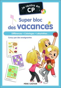 Je rentre en CP : Super bloc des vacances : différences, coloriages, labyrinthes...