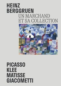 Heinz Berggruen, un marchand et sa collection : Picasso, Klee, Matisse, Giacometti. Chefs-d'oeuvre du Museum Berggruen / Neue Nationalgalerie Berlin