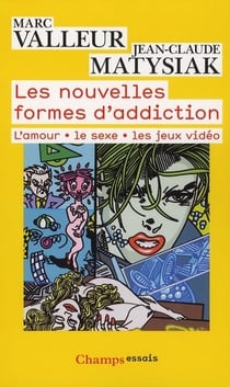 Les nouvelles formes d'addiction - l'amour, le sexe, les jeux vidéo