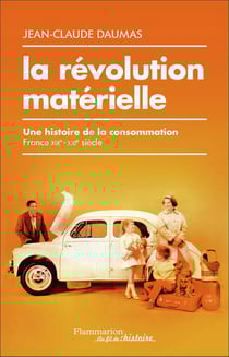 La révolution matérielle - une histoire de la consommation, France XIXe-XXIe siècle