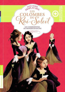 Les colombes du Roi-Soleil Tome 1 : les comédiennes de Monsieur Racine