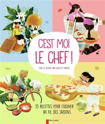 C'est moi le chef ! 35 recettes pour cuisiner au fil des saisons