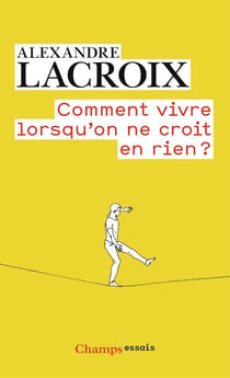 Comment vivre lorsqu'on ne croit en rien ?