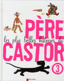 Les plus belles histoires du Père Castor t.3