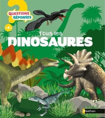 Questions réponses 5+ : Tous les dinosaures