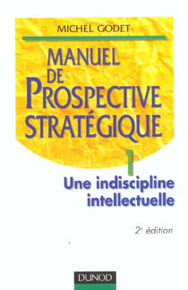 Manuel de prospective strategique t.1 - une discipline intellectuelle - 2e edition