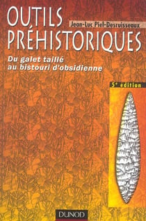 Outils prehistoriques : du galet taille au bistouri d'obsidienne (5e edition)
