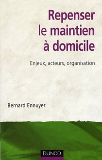 Repenser le maintien à domicile - enjeux, acteurs, organisation