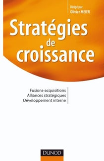 Stratégies de croissance - fusions-acquisitions, alliances stratégiques, développement interne